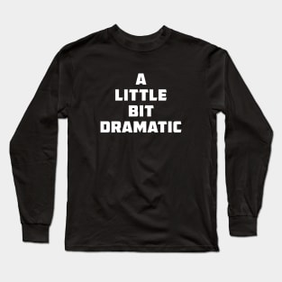 A little bit dramatic Long Sleeve T-Shirt